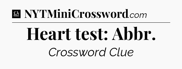 Heart test: Abbr - LA Times Crossword