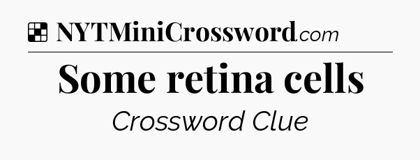 Solution: Some retina cells - NYT Crossword