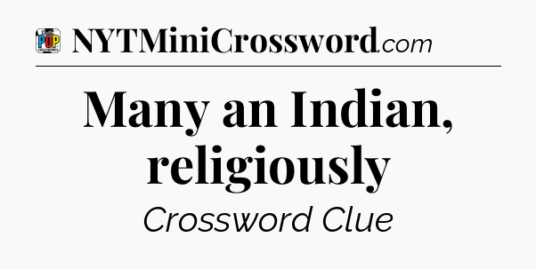 Many an Indian, religiously Crossword Clue