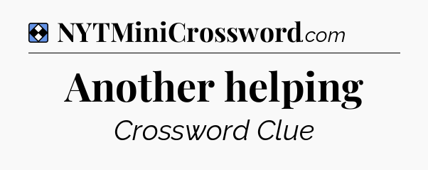 Solution: Another helping - NYT Mini Crossword