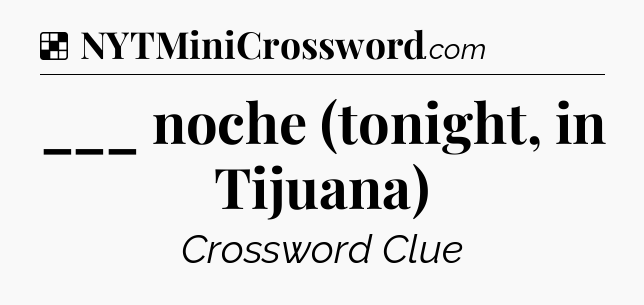Solution: ___ noche (tonight, in Tijuana) - NYT Crossword
