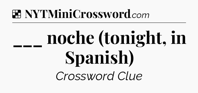 Solution: ___ noche (tonight, in Spanish) - NYT Crossword