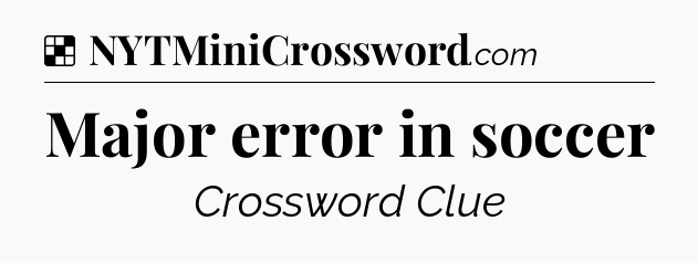 Solution: Major error in soccer - NYT Crossword