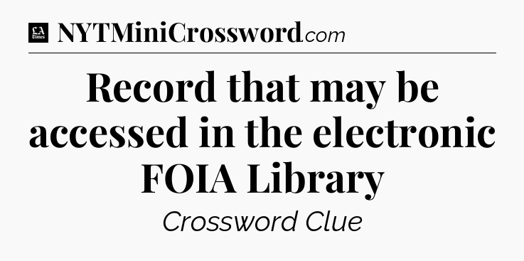 Record that may be accessed in the electronic FOIA Library - LA Times Crossword