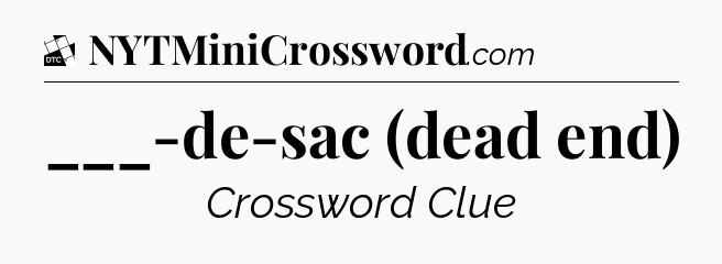 ___-de-sac (dead end) - Daily Themed Classic Crossword