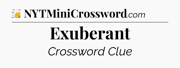 Exuberant - 7 Little Words