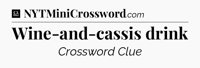 Wine-and-cassis drink - LA Times Crossword