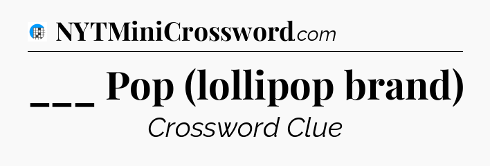 ___ Pop (lollipop brand) Crossword Clue