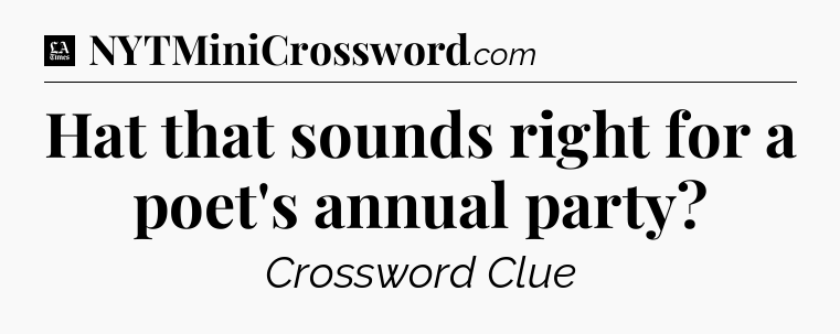 Hat that sounds right for a poet's annual party - LA Times Crossword