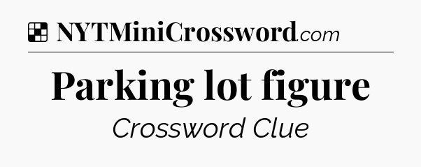 Solution: Parking lot figure - NYT Crossword