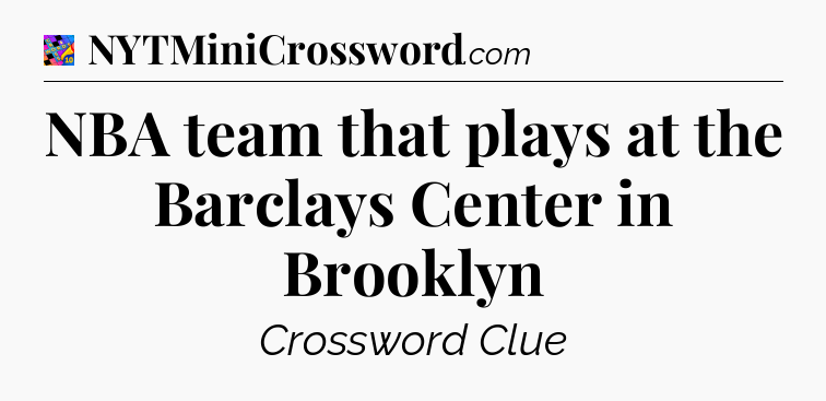 NBA team that plays at the Barclays Center in Brooklyn Crossword Clue