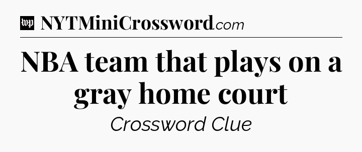 NBA team that plays on a gray home court Crossword Clue