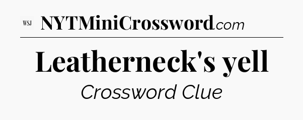 Leatherneck's yell - WSJ Crossword