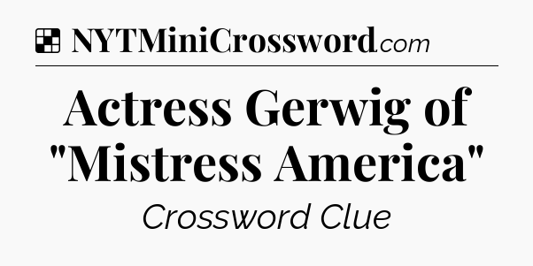 Solution: Actress Gerwig of 