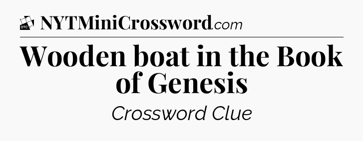 Wooden boat in the Book of Genesis - Daily Themed Classic Crossword