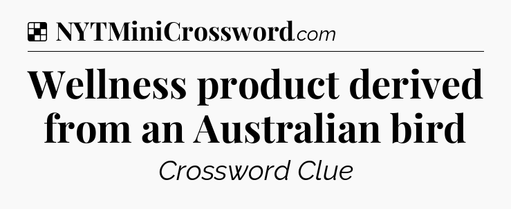 Solution: Wellness product derived from an Australian bird - NYT Crossword