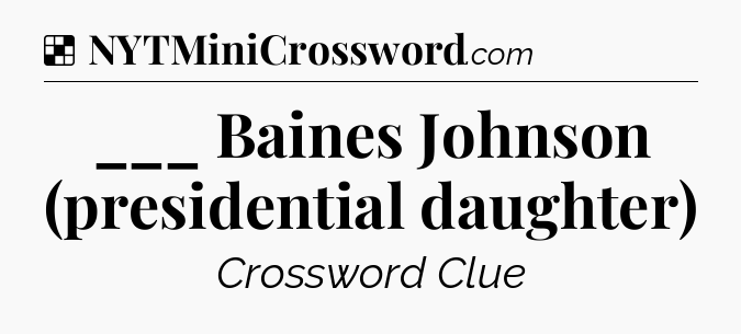Solution: ___ Baines Johnson (presidential daughter) - NYT Crossword