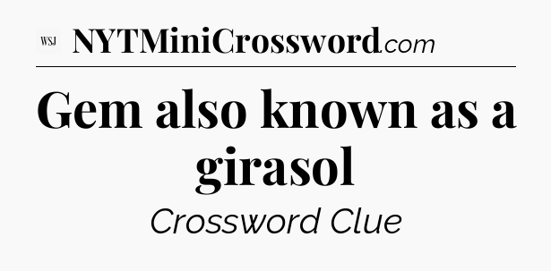 Gem also known as a girasol - WSJ Crossword