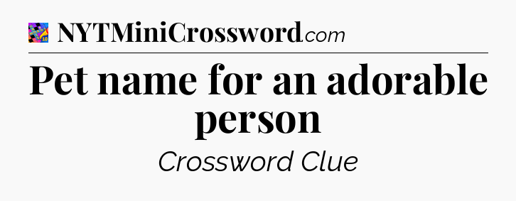 Pet name for an adorable person Crossword Clue