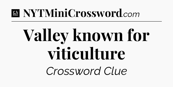 Valley known for viticulture - LA Times Crossword