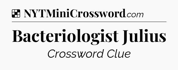 Solution: Bacteriologist Julius - NYT Crossword