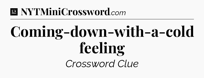 Coming-down-with-a-cold feeling - LA Times Crossword