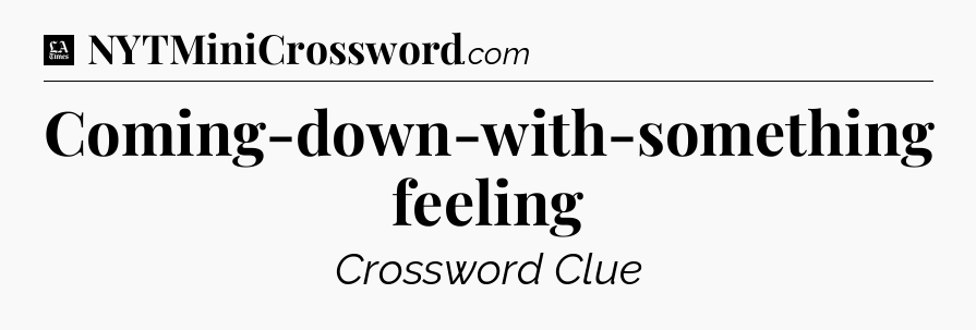 Coming-down-with-something feeling - LA Times Crossword