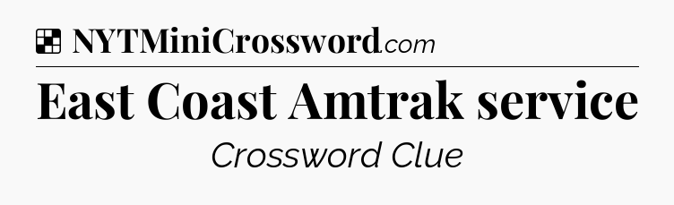 Solution: East Coast Amtrak service - NYT Crossword
