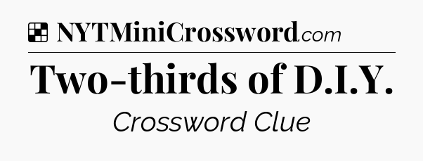 Solution: Two-thirds of D.I.Y - NYT Crossword