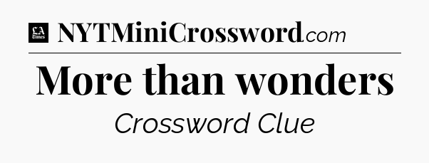 More than wonders - LA Times Crossword