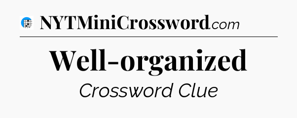 Well-organized Crossword Clue
