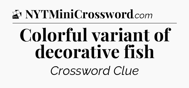 Colorful variant of decorative fish - Daily Themed Classic Crossword