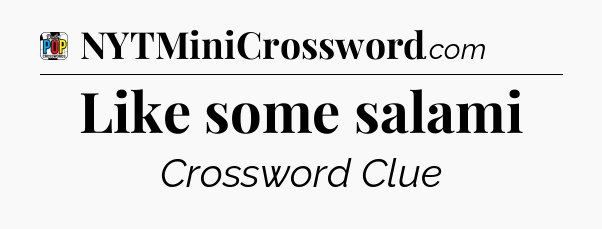 Like some salami Crossword Clue