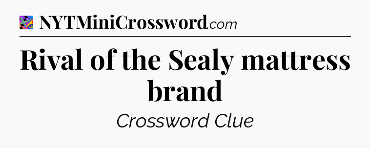 Rival of the Sealy mattress brand Crossword Clue