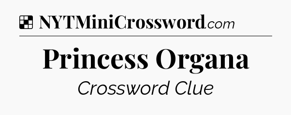 Solution: Princess Organa - NYT Crossword