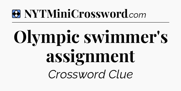 Solution: Olympic swimmer's assignment - NYT Mini Crossword