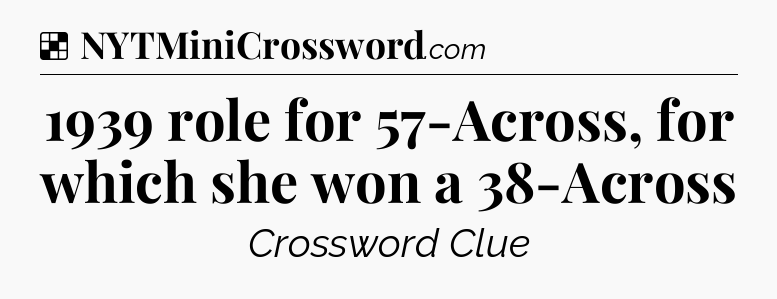 Solution: 1939 role for 57-Across, for which she won a 38-Across - NYT Crossword