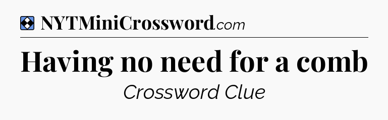 Solution: Having no need for a comb - NYT Mini Crossword