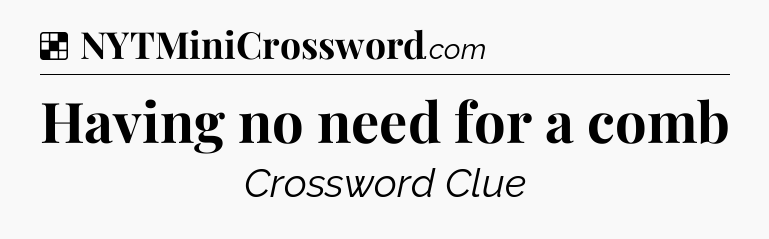 Solution: Having no need for a comb - NYT Crossword