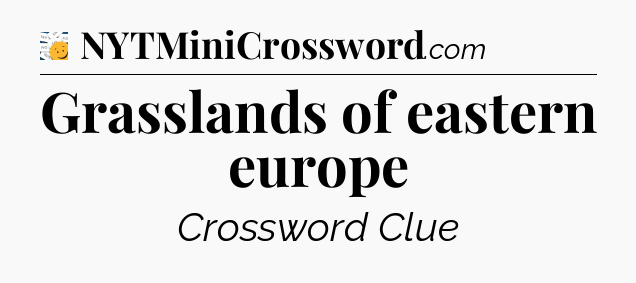 Grasslands of eastern europe - 7 Little Words