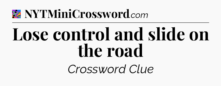 Lose control and slide on the road Crossword Clue