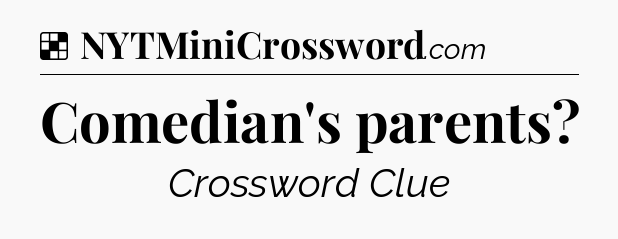 Solution: Comedian's parents - NYT Crossword
