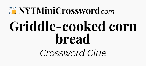Griddle-cooked corn bread - 7 Little Words