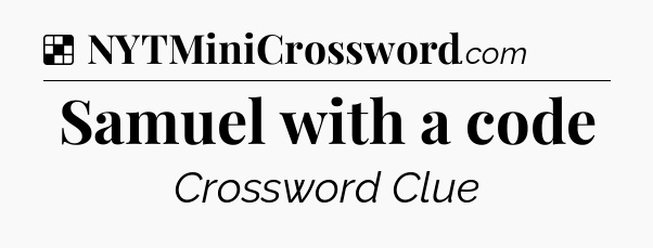 Solution: Samuel with a code - NYT Crossword