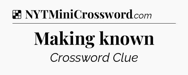 Solution: Making known - NYT Crossword