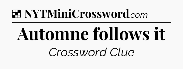 Solution: Automne follows it - NYT Crossword