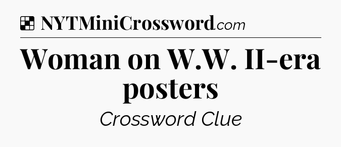 Solution: Woman on W.W. II-era posters - NYT Crossword
