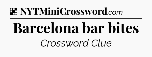 Solution: Barcelona bar bites - NYT Crossword