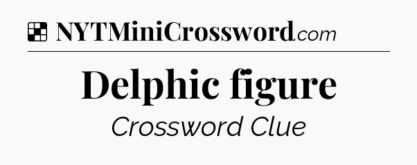 Solution: Delphic figure - NYT Crossword