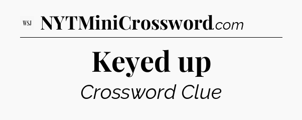 Keyed up - WSJ Crossword